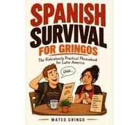 Spanish Survival for Gringos: The Ridiculously Practical Phrasebook for Latin America