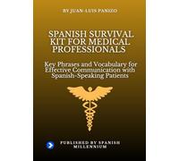 Spanish Survival Kit for medical professionals: Key Phrases and Vocabulary for Effective Communication with Spanish-Speaking Patients