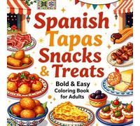 Spanish Tapas Snacks & Treats Bold & Easy Coloring Book for Adults: Simple Large Print Spanish Food Designs Featuring Tapas, Appetizers, and Cafe ... Relaxation, Stress Relief, and Creative Fun