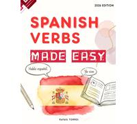 Spanish Verbs Made Easy: A Complete Guide to L earning Spanish Verbs and Conjugations Fast