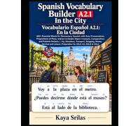 Spanish Vocabulary Builder A2.1: In the City: 665+ Essential Words with Easy Pronunciation, Prepositions of Place, Indirect & Double Object Pronouns, Comparatives & Pretérito Perfecto | DELE & SIELE