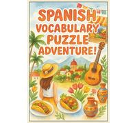 Spanish Vocabulary Puzzle Adventure!: 60 Word Searches & Crossword Challenges to Learn Everyday Spanish Words for Home, School, Market, Beach, Kitchen & Town - With Bonus Activity