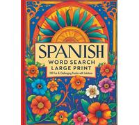 Spanish Word Search Large Print: 100 Fun & Challenging Puzzles with Solutions | Brain-Boosting Activity Book for Seniors, Adults & Teens: A Relaxing & Educational Word Search Puzzle Book