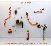 SPANK ROCK - Everything Boring & Everyone is a Fucking Liar