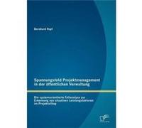 Spannungsfeld Projektmanagement in der ffentlichen Verwaltung Die systemorientierte Fallanalyse zur Erkennung von situativen Leistungsfaktoren im Projekta Bernhard RapfBernhard Rapf (Auteur)