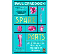 Spare Parts: An Unexpected History of Transplants
