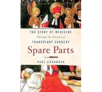 Spare Parts: The Story of Medicine Through the History of Transplant Surgery