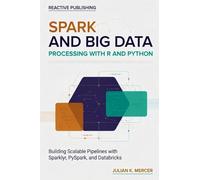 Spark and Big Data Processing with R and Python: Building Scalable Pipelines with Sparklyr, PySpark, and Databricks