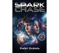 Spark Chase: Upper Middle Grade Space Adventure Found Family Sci-Fi Ages 10-14