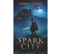 Spark City: Book One of the Spark City Cycle
