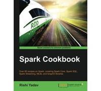 Spark Cookbook: Over 60 recipes on Spark, covering Spark Core, Spark SQL, Spark Streaming, MLlib, and GraphX libraries - [Version Originale] Inconnu (Auteur)