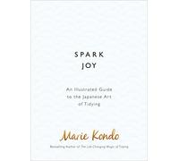 Spark Joy: An Illustrated Guide to the Japanese Art of Tidying