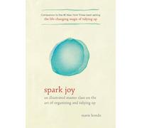 Spark Joy: An Illustrated Master Class on the Art of Organizing and Tidying Up