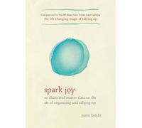 Spark Joy: An Illustrated Master Class on the Art of Organizing and Tidying Up