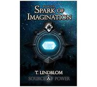 Spark Of Imagination: First Book In The Source Of Power Trilogy