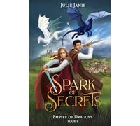 Spark of Secrets: A YA Dragon Rider Fantasy with a Girl in Disguise, a Forbidden Dragon Bond, and a Kingdom on the Edge of Rebellion