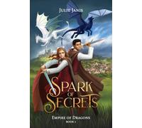 Spark of Secrets: A YA Dragon Rider Fantasy with a Girl in Disguise, a Forbidden Dragon Bond, and a Kingdom on the Edge of Rebellion