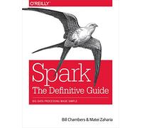 Spark: The Definitive Guide: Big Data Processing Made Simple