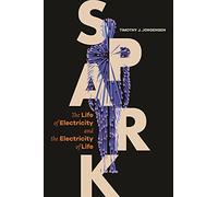 Spark: The Life of Electricity and the Electricity of Life