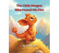 Spark The Little Dragon Who Found His Fire: A Magical Picture Book About Finding Your Special Gift | Ages 4-8