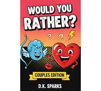 Spark the Love: Would You Rather? Edition for Couples - 200 Fun, Romantic, Deep & Spicy Questions to Connect and Laugh Together: The Ultimate Date ... Ice, Deepen Intimacy, and Reignite the Spark