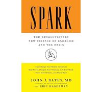 Spark: The Revolutionary New Science of Exercise and the Brain