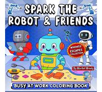 Spark the Robot & Friends: Busy at Work: A Fun Career-Themed Coloring Adventure Featuring Spark and His Robot Crew