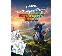 Spark the Visionary Dragon: An Inspiring Coloring Adventure About Courage, Self-Belief & Inner Magic