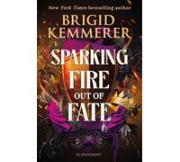 Sparking Fire Out of Fate: The exhilarating young adult romantasy series from the world of A Curse So Dark and Lonely