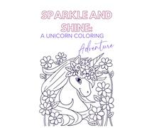 Sparkle and Shine: A Unicorn Coloring Adventure