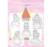 Sparkle and Shine: Princess to Color and Love: An Enchanted Coloring Book with Beautiful Princesses, Magical Castles, and Royal Adventures for Kids ... 8.5 x 11 inches | Coloring Book for all ages