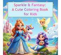 Sparkle & Fantasy: A Cute Coloring Book for Kids: Easy Drawing of Princess, Unicorns, Fairies, and Mermaids For Ages 4-10