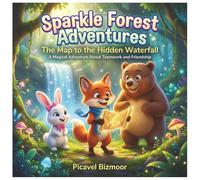 Sparkle Forest Adventures : The Map to the Hidden Waterfall: A Story About Teamwork, Friendship, and Adventure in the Sparkle Forest for Kids Ages 3-6