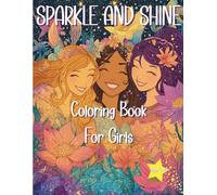 Sparkle & Shine Fantasy Coloring Book For Girls Ages 5-10: A Fun and Magical Coloring Book Featuring Fairies, Princesses, Magical Animals, and Fantasy Creatures