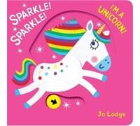 Sparkle Sparkle Im a Unicorn by Jo Lodge Jo Lodge (Auteur)