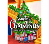 Sparkling Christmas Coloring Book for Adults: Discover Beautiful Winter Landscapes and Heart-Warming Holiday Scenes in a Snow-Kissed Journey Through the Magic of the Season