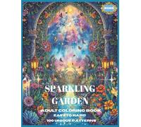 SPARKLING GARDEN: Adult Coloring Book - Easy to Hard Designs, 100 Unique Enchanted Patterns Featuring Flowers, Castles, Gardens & Castle Interiors | 8.5 × 11 Inches, 207 Pages.
