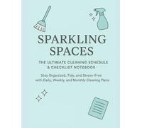 Sparkling Spaces: The Ultimate Cleaning Schedule & Checklist Notebook: Stay Organized, Tidy, and Stress-Free with Daily, Weekly, and Monthly Cleaning Plans