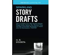 Sparkling Story Drafts: How to Outline Your Way Toward Cleaner Rough Drafts, Reduce Your Revision Time, and Get a First-Rate Screenplay or Novel onto the Marketplace?Faster