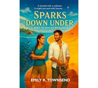 SPARKS DOWN UNDER: A REEF TO ROCKS ROMANCE: (From Reef rivals to outback soulmates, Ava and Brody’s hunt for a legendary opal turns into the adventure of a lifetime)