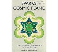 Sparks from the Cosmic Flame: Essays inspired by Dion Fortune's The Cosmic Doctrine - [Version Originale] Wendy Berg (Auteur)