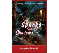 Sparks From The Shadows: A Journey Through Fire And Fate