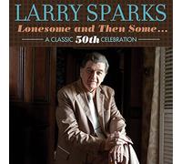 Larry Sparks – Lonesome & Then Some – Import – Classic 50th