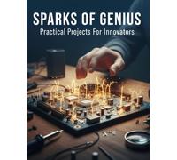 Sparks Of Genius: Practical Projects For Innovators