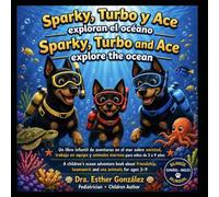 Sparky, Turbo y Ace exploran el Océano / Sparky, Turbo and Ace explore the ocean: Una aventura bilingue para niños bajo el mar