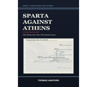 Sparta Against Athens: The Thirty-Year War That Broke Greece