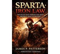 SPARTA: IRON LAW: The Rules That Forged the Most Obedient Army in History