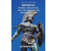 Sparta: Power, Discipline, and the Rise of the Warrior State