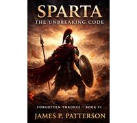SPARTA: THE UNBREAKING CODE: Discipline, Law, and the System That Forged an Unbreakable Army