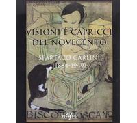 Spartaco Carlini (1884-1949). Visioni e capricci del Novecento.